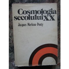 COSMOLOGIA SECOLULUI XX de JACQUES MERLEAU - PONTY , 1978