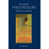 A felejt&eacute;s ellen - T&ouml;rt&eacute;netek &eacute;s eml&eacute;kez&eacute;sek - Veres Andr&aacute;s