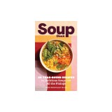 Soup Deck: 35 Year-Round Recipes for Delicious Soups and All the Fixings