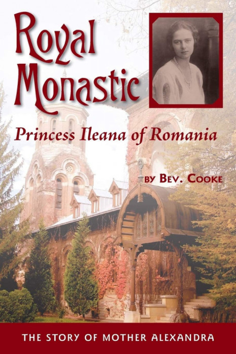 Bev. Cooke - Royal Monastic: Princess Ileana of Romania printesa biografie RARA