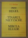 HEGEL,TANARUL NIETZSCHE,MIRCEA ELIADE-C.I GULIAN BUCURESTI 1992