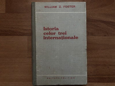 William Z. Foster - Istoria celor trei internationale foto