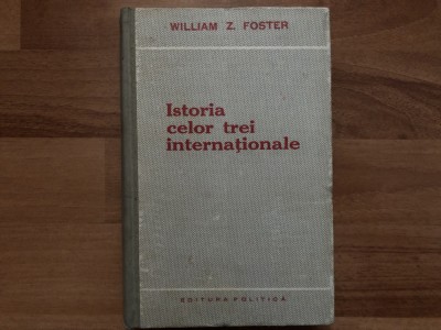 William Z. Foster - Istoria celor trei internationale foto