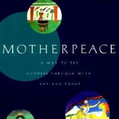 Motherpeace: A Way to the Goddess Through Myth, Art, and Tarot