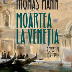Moartea la VeneÅ£ia (Vol. 1) - Hardcover - Thomas Mann - Humanitas Fiction
