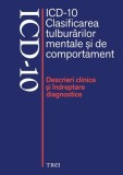 ICD-10. Clasificarea tulburarilor mentale si de comportament. Descrieri clinice si indreptare diagnostice - Editura Trei