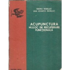 Acupunctura. Mijloc de recuperare functionala - Tiberiu Raibulet