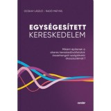 Egys&eacute;ges&iacute;tett Kereskedelem - Mik&eacute;nt &eacute;p&iacute;tenek a sikeres kereskedőv&aacute;llalatok &ouml;sszehangolt szolg&aacute;ltat&oacute;i &ouml;kosziszt&eacute;m&aacute;t? - Ocskay L&aacute;szl&oacute;, Rad&oacute; M&aacute;ty&aacute;s