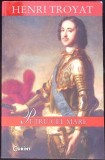 Petru cel Mare - Henri Troyat, Editura Corint, 2007, Istorie, 412 pagini