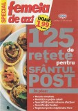FEMEIA DE AZI - 125 DE RETETE PENTRU SFANTUL POST