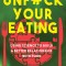 Unfuck Your Eating: Using Science to Build a Better Relationship with Food, Health, and Body Image