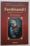 FERDINAND I , REGELE ROMANIEI de CRISTIAN MOSNEANU , 2020 *INTENS SUBLINIATA