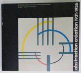ABSTRACTION CREATION 1931 -1936 , ALBUM DE EXPOZITIE , TEXT IN GERMANA SI FRANCEZA , 1978