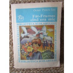 Fat-Frumos cand era mic - de Octav Pancu-Iasi, 1982, 243 pagini