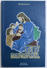IISUS MANTUITORUL - DUPA SFANTA SCRIPTURA - VERSURI de PETRE DULFU , 2005 foto
