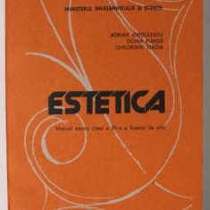 ESTETICA , MANUAL PENTRU CLASA A - XII -A A LICEELOR DE ARTA de ADRIAN IORGULESCU ...GHEORGHE STROIA , 1991