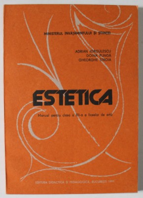 ESTETICA , MANUAL PENTRU CLASA A - XII -A A LICEELOR DE ARTA de ADRIAN IORGULESCU ...GHEORGHE STROIA , 1991 foto