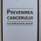 PREVENIREA CANCERULUI , CU UN STUDIU ECONOMIC COMPARAT de PAVEL CHIRILA , DR. CRISTIAN GEORGE POPESCU , 2014