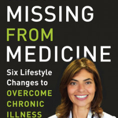 What'S Missing from Medicine Six Lifestyle Changes to Overcome Chronic Illness