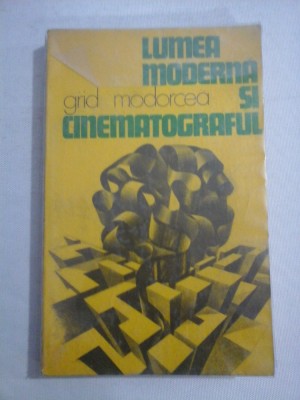 LUMEA MODERNA SI CINEMATOGRAFUL - GRID MODORCEA ( cu dedicatie ) foto