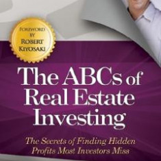 The ABCs of Real Estate Investing: The Secrets of Finding Hidden Profits Most Investors Miss - Ken McElroy