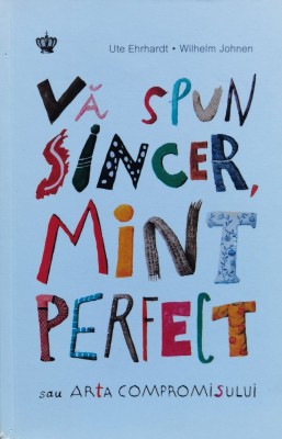 Va Spun Sincer, Mint Perfect Sau Arta Compromisului - Ute Ehrhardt , X375 foto