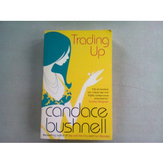 TRADING UP - CANDACE BUSHNELL (CARTE IN LIMBA ENGLEZA)