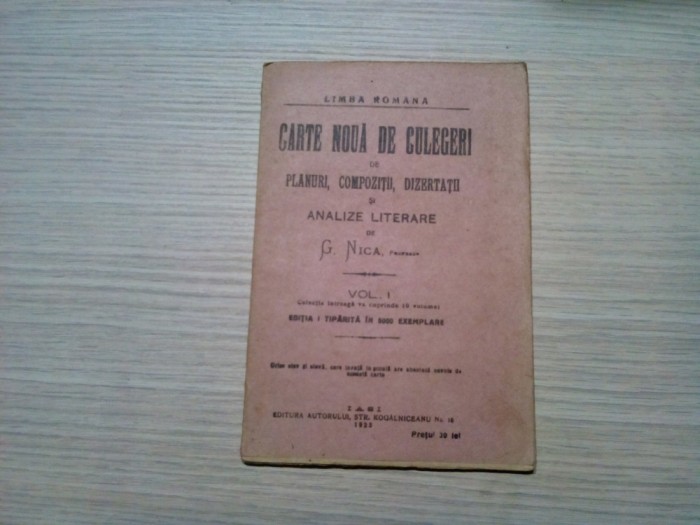 CARTE NOUA DE CULEGERI DE PLANURI, COMPOZITII, DIZERTATII SI ANALIZE LITERARE - Vol. I - G. Nica - Editura Autorului, Iasi, 1923, 80 p.