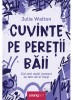 Cuvinte Pe Peretii Baii, Julia Walton - Editura Art