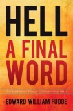 Hell A Final Word: The Surprising Truths I Found in the Bible