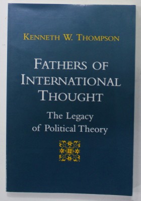 FATHERS OF INTERNATIONAL THOUGHT , THE LEGACY OF POLITICAL THEORY by KENNETH W. THOMPSON , 1994 foto