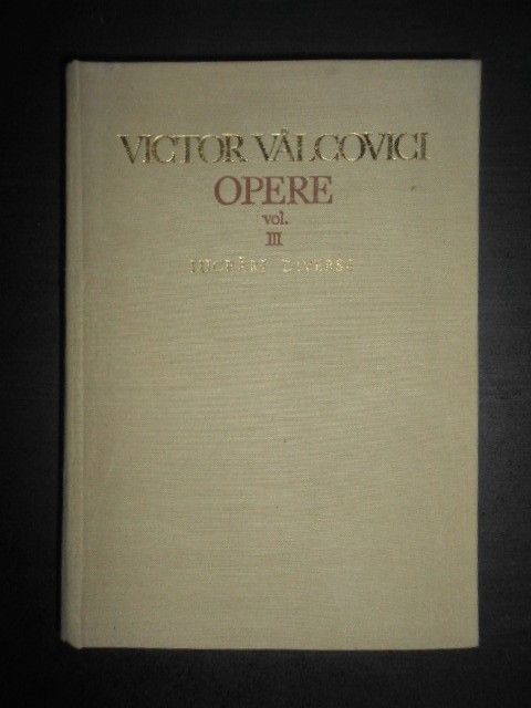 Victor Valcovici - Opere. volumul 3 Lucrari diverse (1973, editie cartonata)