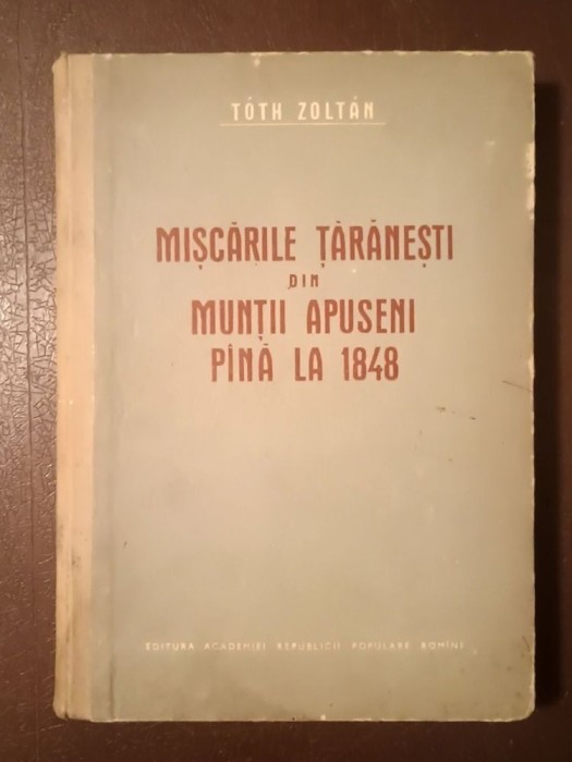 Toth Zoltan - Mișcările țărănești din Munții Apuseni p&acirc;nă la 1848