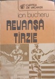 Revanșa T&acirc;rzie - Ion Bucheru, 1988, Sport-Turism, Carte de Vacanța, Sport, Paperback, 317 pagini