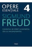 Freud Opere Esentiale Vol. 4 Cuvantul De Spirit Si Raportul Sau Cu Inconstientul, Sigmund Freud - Editura Trei