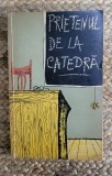 Prietenul de la catedră - antologie beletristică relația profesor-elev - 1962