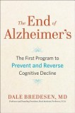 The End of Alzheimer&#039;s: The First Program to Prevent and Reverse Cognitive Decline