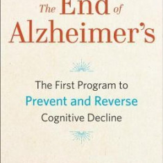 The End of Alzheimer's: The First Program to Prevent and Reverse Cognitive Decline