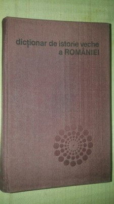 Dictionar de istorie veche a Romaniei (Paleolitic - sec.X)- D.M.Pippidi foto