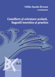 Consiliere si orientare scolara. Sugestii teoretice si practice &ndash; Otilia Sanda Bersan (coord.)