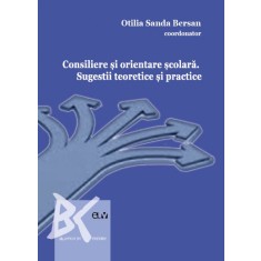 Consiliere si orientare scolara. Sugestii teoretice si practice &ndash; Otilia Sanda Bersan (coord.)