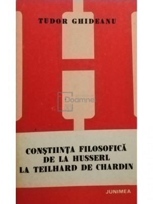 Tudor Ghideanu - Conștiința filosofică de la Husserl la Teilhard de Chardin (editia 1981) foto