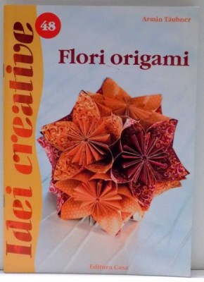 IDEI CREATIVE , NR. 48 : FLORI ORIGAMI de ARMIN TAUBNER , 2012 foto