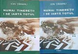 Numai Tineretii I Se Iarta Totul Vol. 1-2, Ion Taranu, Junimea, 2001, Romana, 788 pagini, Paperback