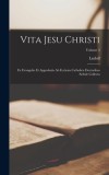 Vita Jesu Christi: Ex Evangelio Et Approbatis Ab Ecclesia Catholica Doctoribus Sedule Collecta; Volume 3