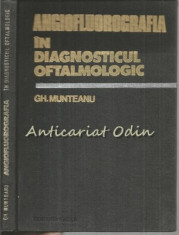 Angiofluorografia In Diagnosticul Oftalmologic - Gh. Munteanu foto