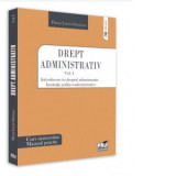 Drept administrativ. Curs universitar. Manual practic Volumul I. Introducere in dreptul administrativ. Institutii politico-administrative - Flavia-Luc