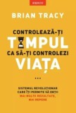 Cumpara ieftin Controleaza-ti timpul ca sa-ti controlezi viata/Brian Tracy