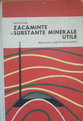 Zacaminte si Substante Minerale Utile - Stoica Coriolan foto