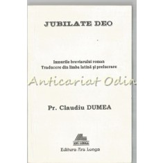 Jubilate Deo. Imnurile Breviarului Roman - Traducere, Prelucrare: Claudiu Dumea